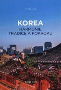 Korea. Harmonie tradice a pokroku